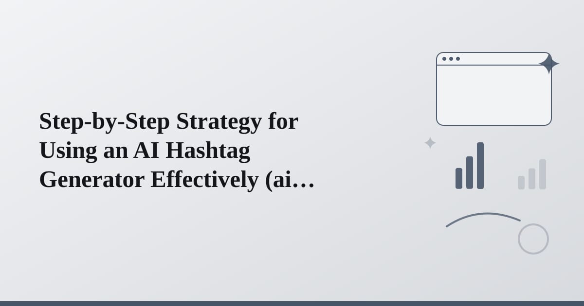 Editorial illustration for the section on step-by-step strategy for using an ai hashtag generator effectively