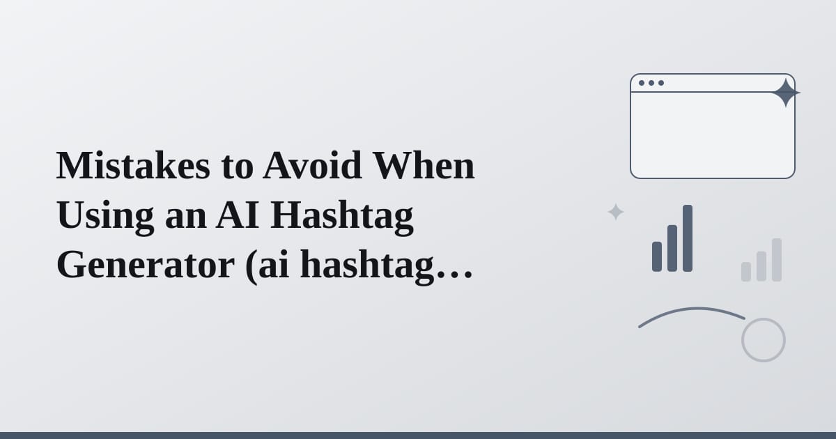 Editorial illustration for the section on mistakes to avoid when using an ai hashtag generator
