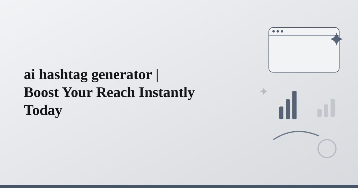 ai hashtag generator | Boost Your Reach Instantly Today