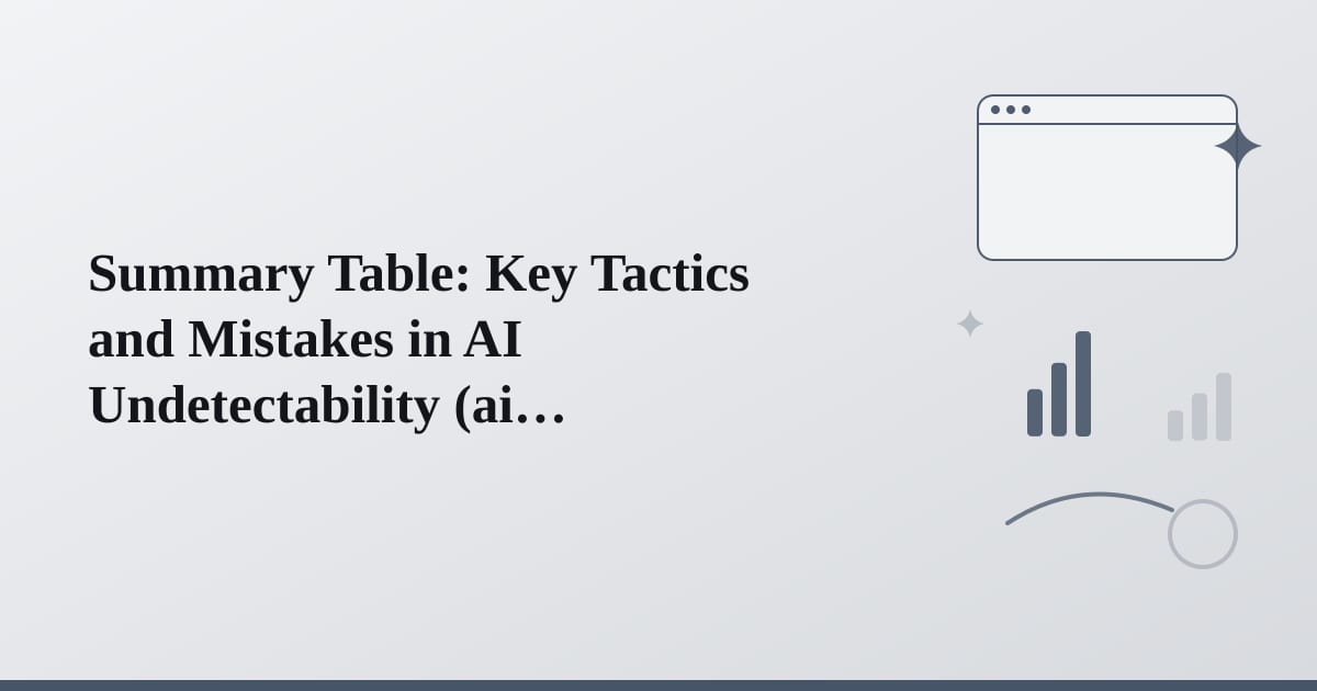 Editorial illustration for the section on summary table: key tactics and mistakes in ai undetectability