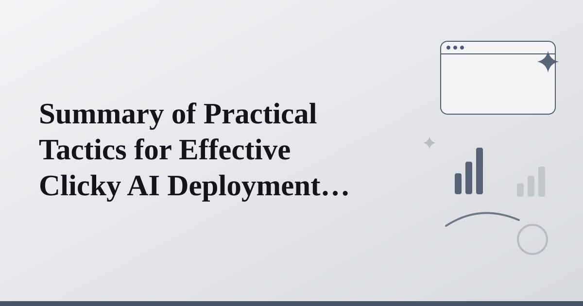 Editorial illustration for the section on summary of practical tactics for effective clicky ai deployment