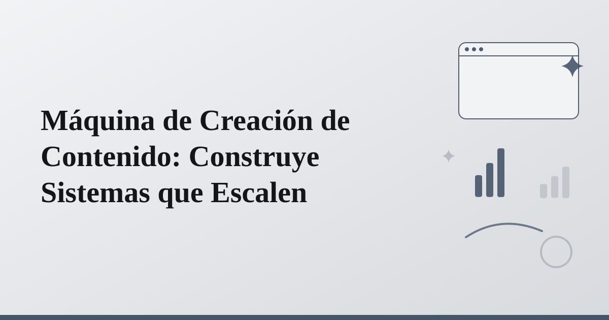 Máquina de Creación de Contenido: Construye Sistemas que Escalen