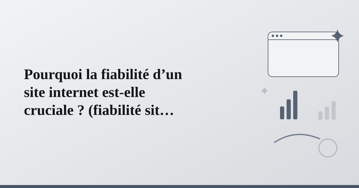 Editorial illustration for the section on pourquoi la fiabilité d’un site internet est-elle cruciale