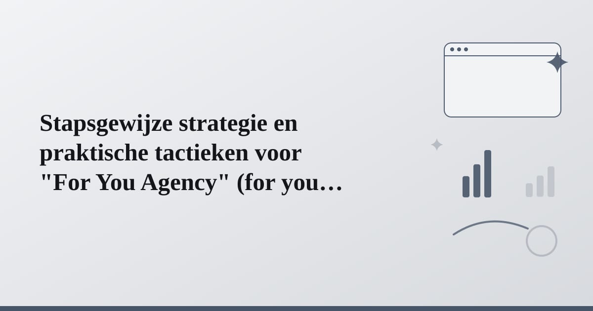 Editorial illustration for the section on stapsgewijze strategie en praktische tactieken voor for you agency