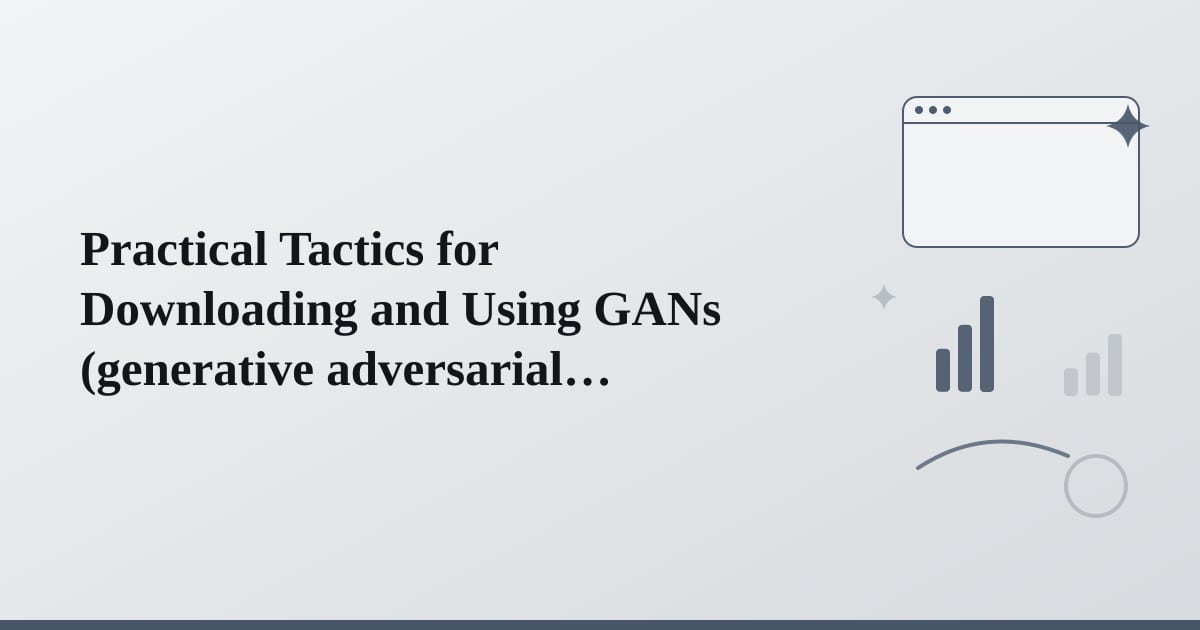 Editorial illustration for the section on practical tactics for downloading and using gans