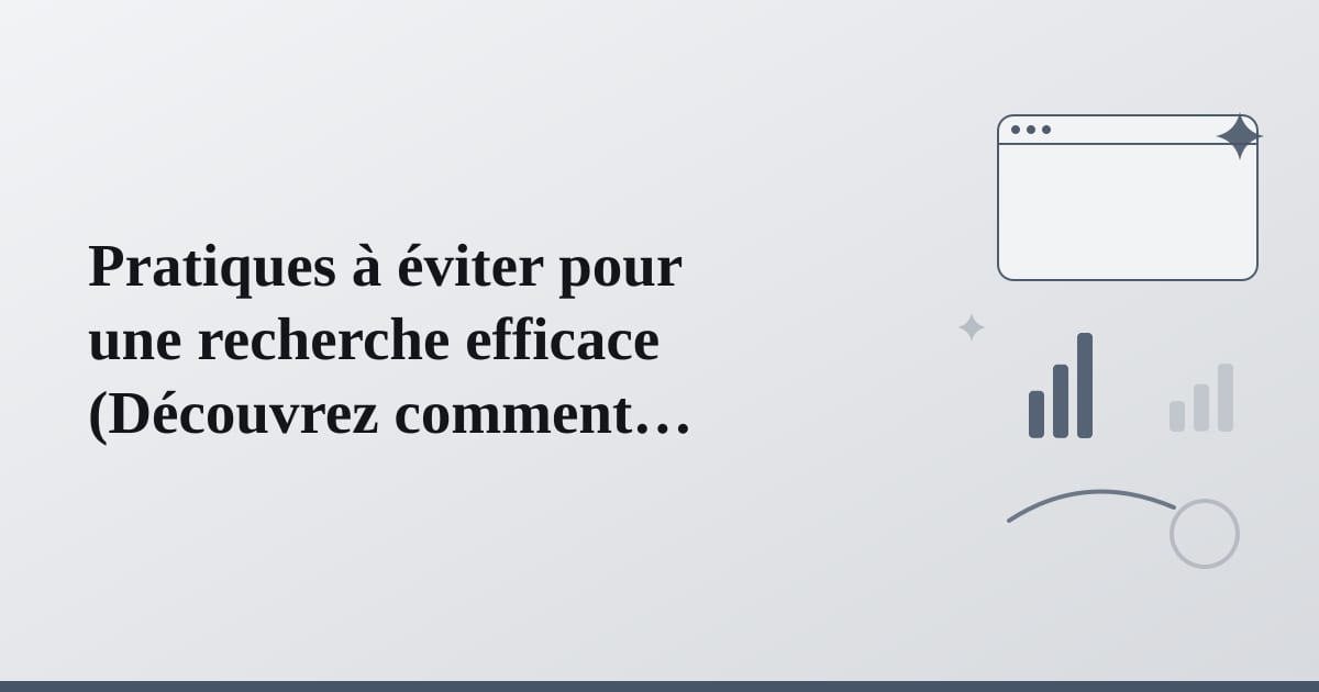 Editorial illustration for the section on pratiques à éviter pour une recherche efficace