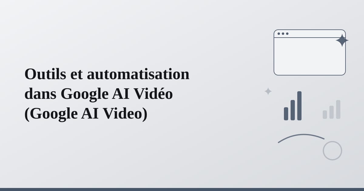 Editorial illustration for the section on outils et automatisation dans google ai vidéo
