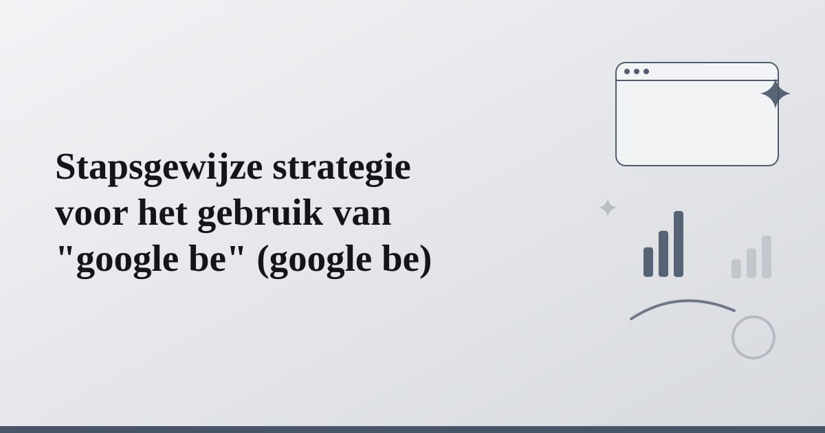 Editorial illustration for the section on stapsgewijze strategie voor het gebruik van google be