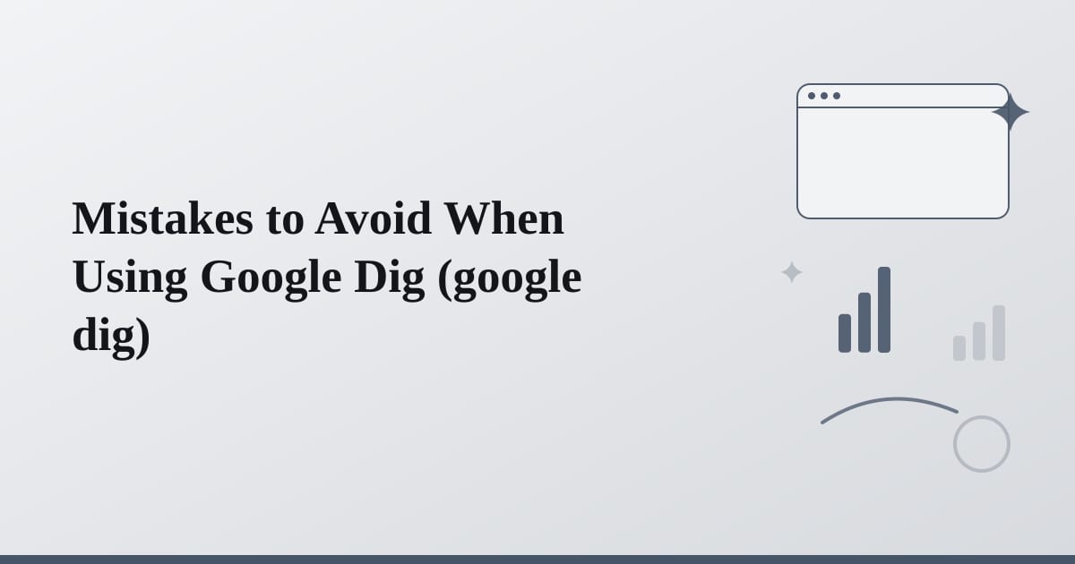 Editorial illustration for the section on mistakes to avoid when using google dig