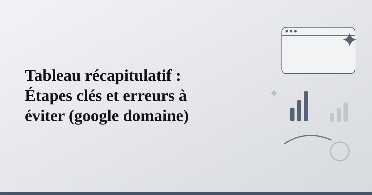 Editorial illustration for the section on tableau récapitulatif : étapes clés et erreurs à éviter