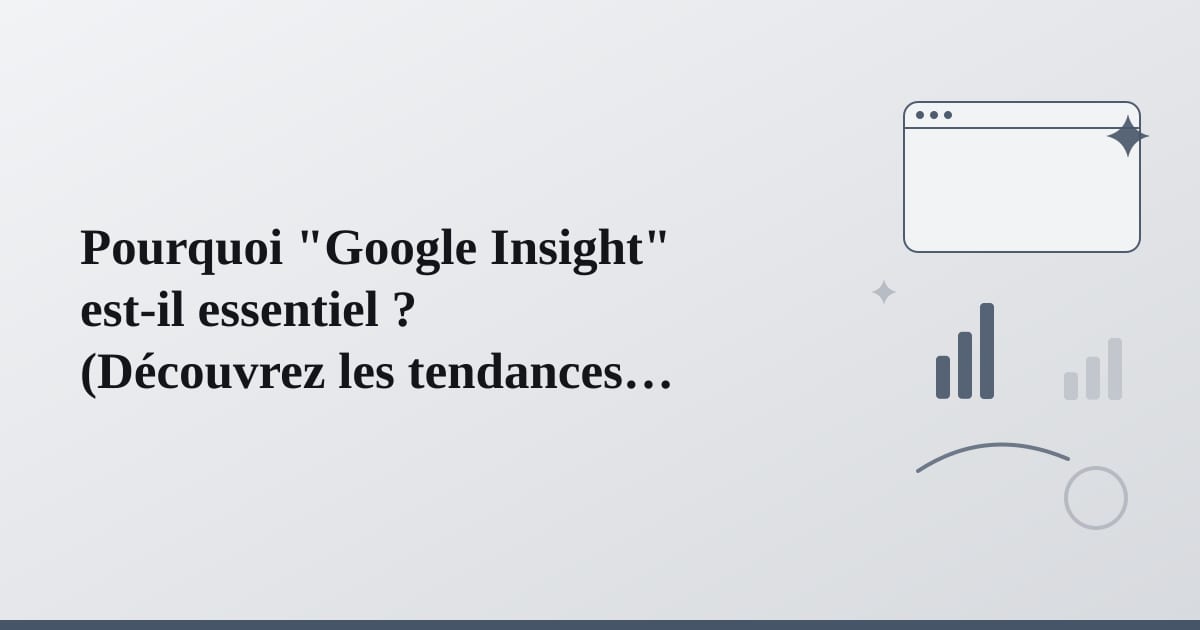 Editorial illustration for the section on pourquoi google insight est-il essentiel