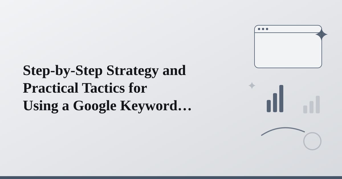 Editorial illustration for the section on step-by-step strategy and practical tactics for using a google keyword
