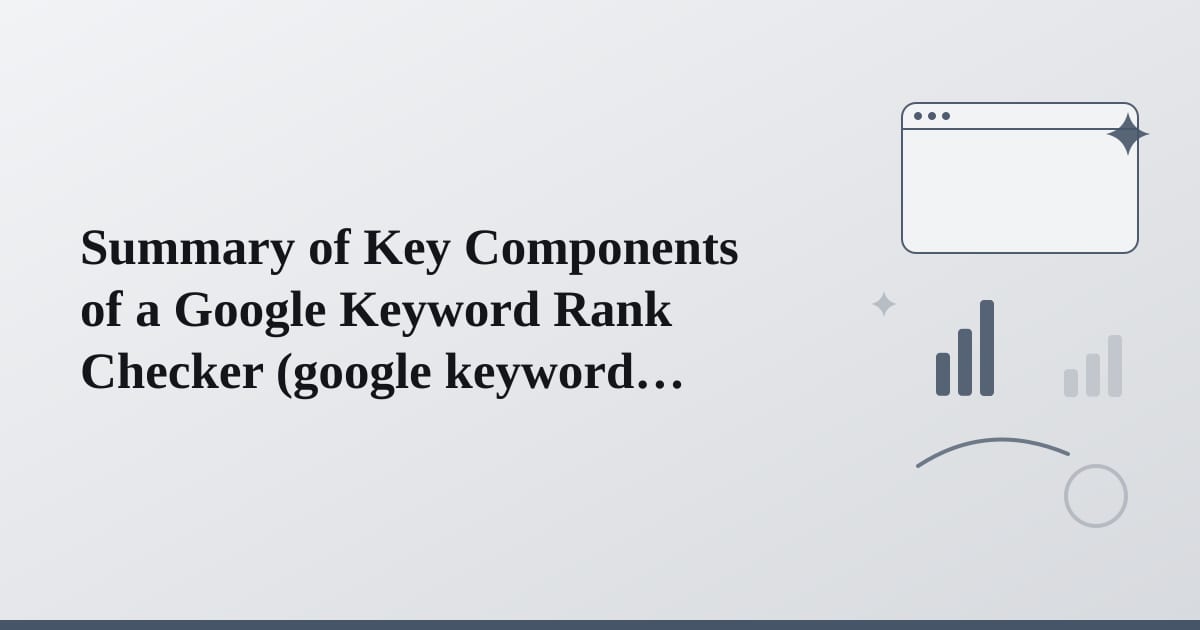 Editorial illustration for the section on summary of key components of a google keyword rank checker