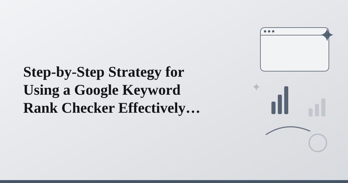 Editorial illustration for the section on step-by-step strategy for using a google keyword rank checker effectively