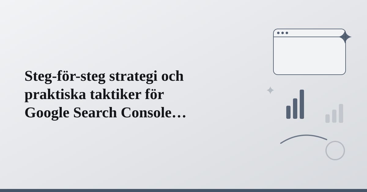 Editorial illustration for the section on steg-för-steg strategi och praktiska taktiker för google search console
