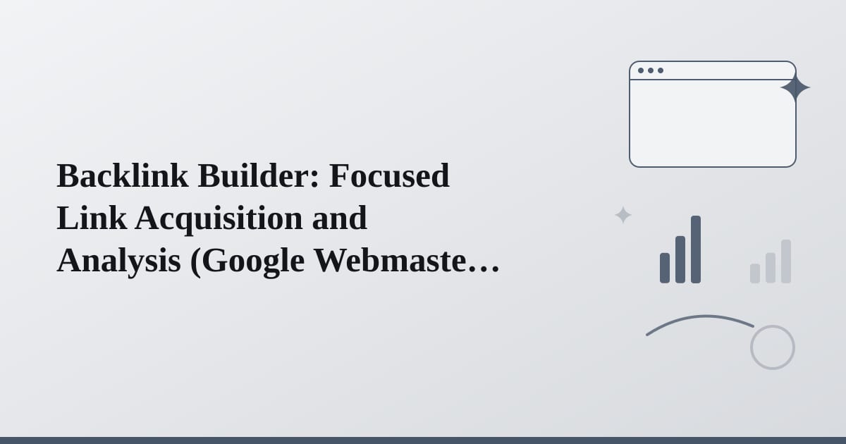Editorial illustration for the section on backlink builder: focused link acquisition and analysis