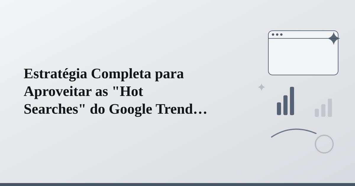 Editorial illustration for the section on estratégia completa para aproveitar as hot searches do google trends