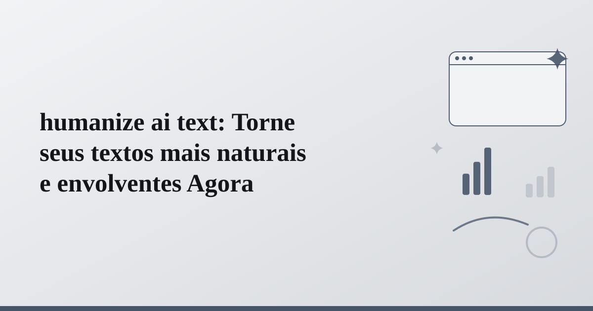 humanize ai text: Torne seus textos mais naturais e envolventes Agora
