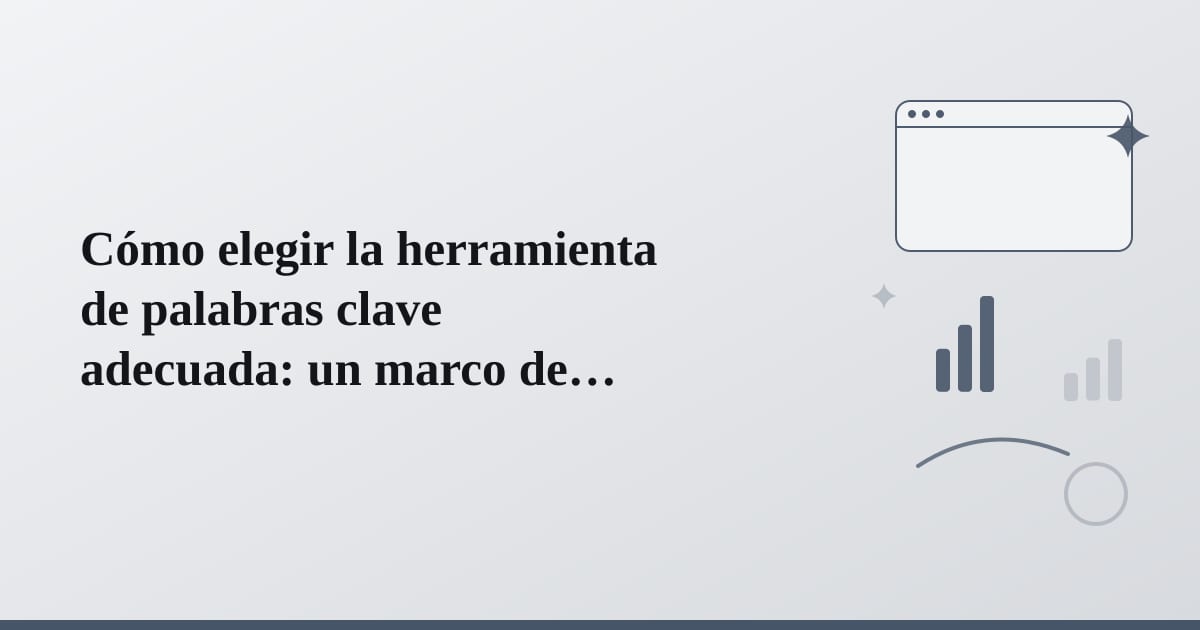 Editorial illustration for the section on cómo elegir la herramienta de palabras clave adecuada: un marco