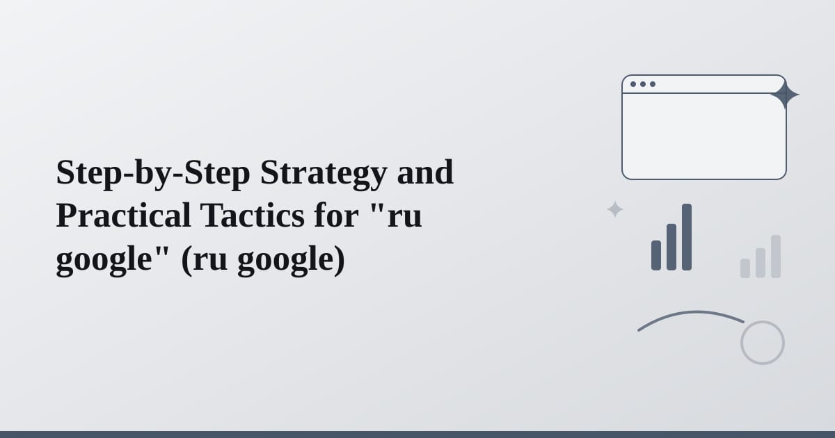 Editorial illustration for the section on step-by-step strategy and practical tactics for ru google