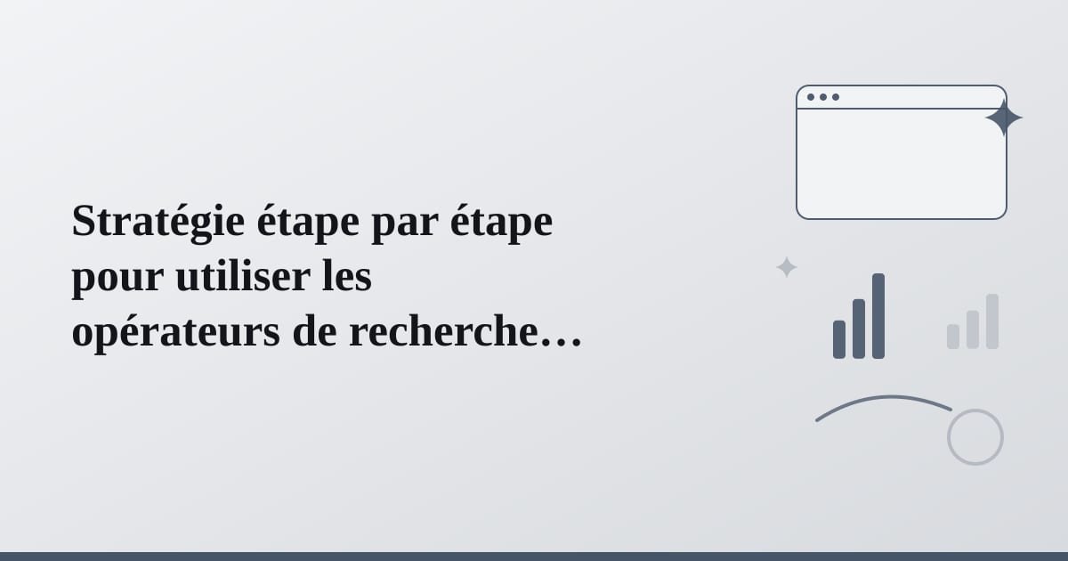 Editorial illustration for the section on stratégie étape par étape pour utiliser les opérateurs de recherche