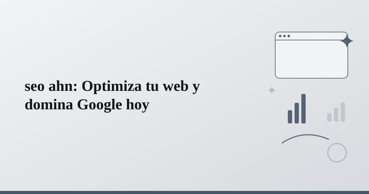 seo ahn: Optimiza tu web y domina Google hoy