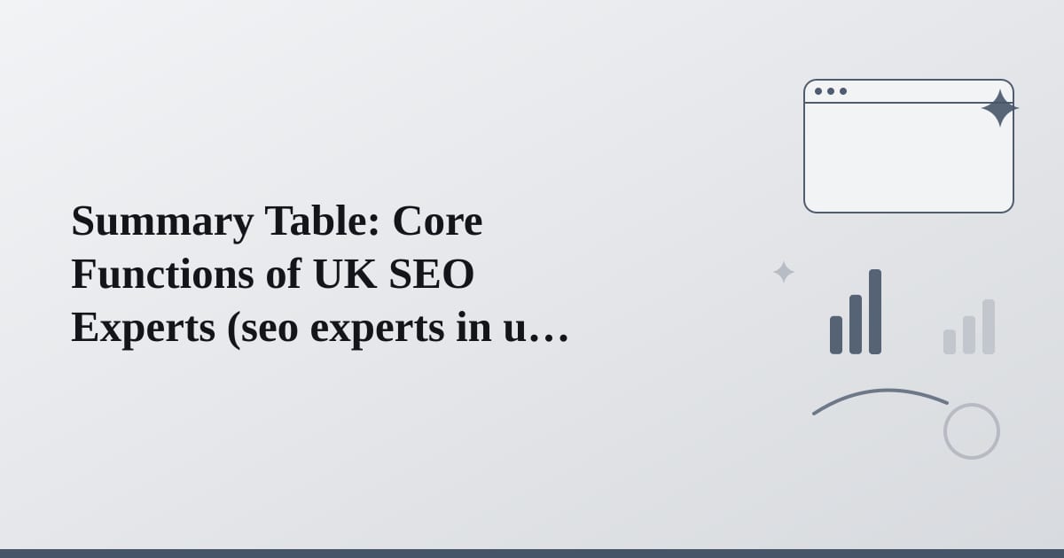 Editorial illustration for the section on summary table: core functions of uk seo experts