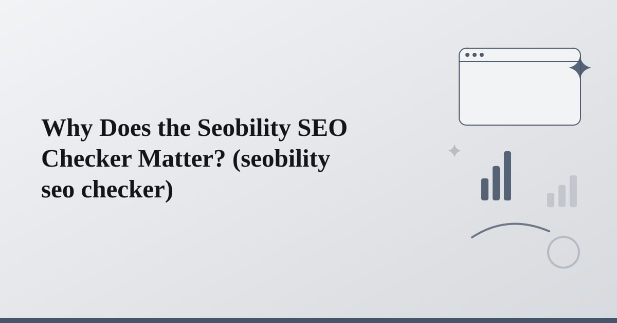 Editorial illustration for the section on why does the seobility seo checker matter