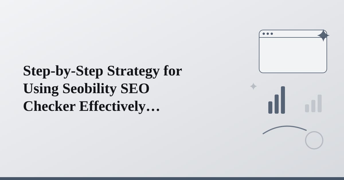 Editorial illustration for the section on step-by-step strategy for using seobility seo checker effectively