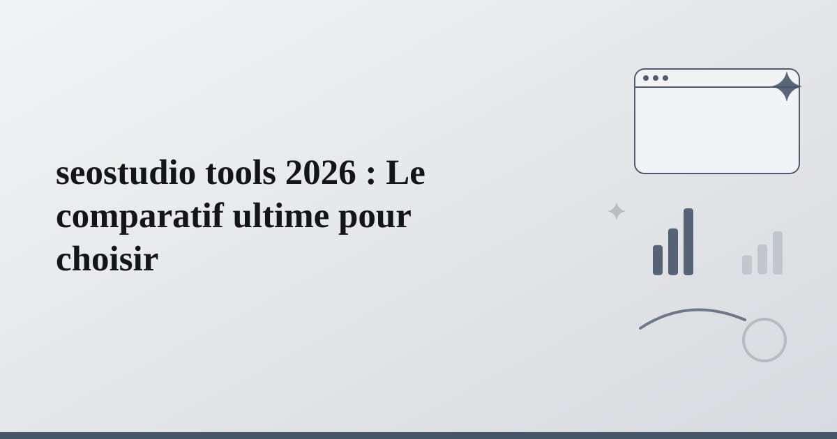 seostudio tools 2026 : Le comparatif ultime pour choisir