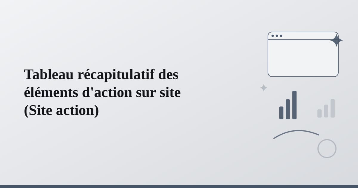Editorial illustration for the section on tableau récapitulatif des éléments d'action sur site