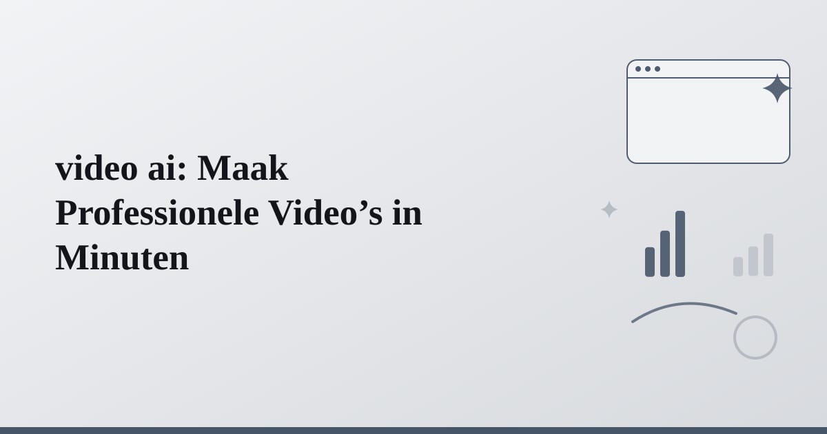video ai: Maak Professionele Video’s in Minuten