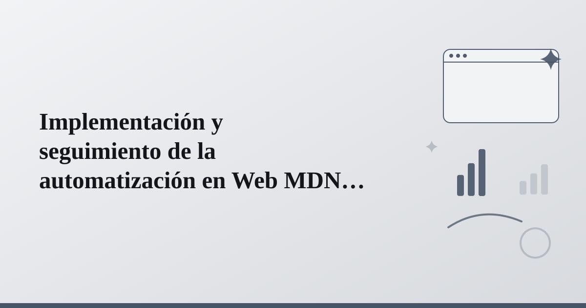 Editorial illustration for the section on implementación y seguimiento de la automatización en web mdn