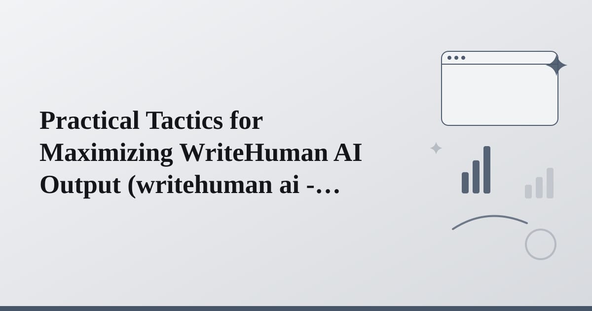 Editorial illustration for the section on practical tactics for maximizing writehuman ai output
